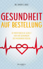 Gesundheit auf Bestellung: So profitieren Sie gezielt von den Segnungen der modernen Medizin