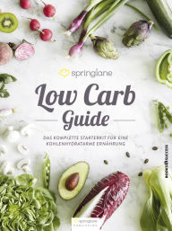 Title: Low Carb Guide: Das komplette Starterkit für eine kohlenhydratarme Ernährung, Author: Springlane GmbH