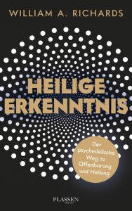 Title: Heilige Erkenntnis: Der psychedelische Weg zu Offenbarung und Heilung, Author: William A. Richards