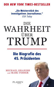 Title: Die Wahrheit über Trump: Die Biografie des 45. Präsidenten, Author: Michael Kranish