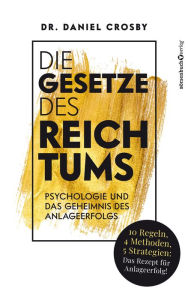 Title: Die Gesetze des Reichtums: Psychologie und das Geheimnis des Anlageerfolgs, Author: Dr. Daniel Crosby