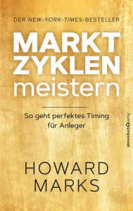 Title: Marktzyklen meistern: So geht perfektes Timing für Anleger, Author: Howard Marks