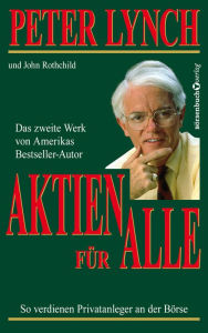 Title: Aktien für alle - Neuauflage: So verdienen Privatanleger an der Börse, Author: Peter Lynch