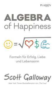 Title: Algebra of Happiness: Formeln für Erfolg, Liebe und Lebenssinn, Author: Scott Galloway