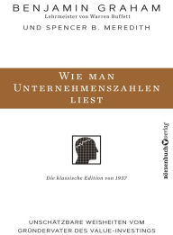 Title: Wie man Unternehmenszahlen liest: Unschätzbare Weisheiten vom Gründervater des Value-Investings, Author: Benjamin Graham