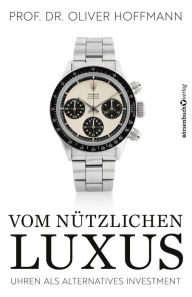 Title: Vom nützlichen Luxus: Uhren als alternatives Investment, Author: Prof. Dr. Oliver Hoffmann