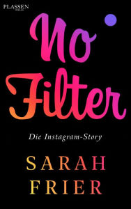 Title: No Filter: Die Instagram-Story, Author: Sarah Frier