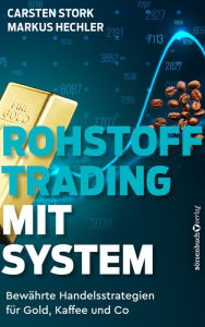 Title: Rohstoff-Trading mit System: Bewährte Handelsstrategien für Gold, Kaffee und Co., Author: Carsten Stork