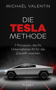 Title: Die Tesla-Methode: 7 Prinzipien, die Ihr Unternehmen fit für die Zukunft machen, Author: Michael Valentin