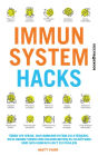 Immunsystem Hacks: Über 175 Wege, das Immunsystem zu stärken, sich gegen Viren und Krankheiten zu schützen und sich einfach gut zu fühlen