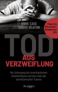 Title: Tod aus Verzweiflung: Der Untergang der amerikanischen Mittelschicht und das Ende des amerikanischen Traums, Author: Anne Case