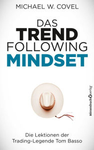 Title: Das Trendfollowing-Mindset: Die Lektionen der Trading-Legende Tom Basso, Author: Michael Covel