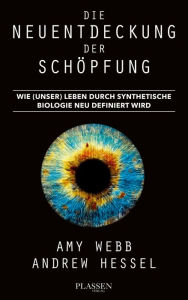 Title: Die Neuentdeckung der Schöpfung: Wie (unser) Leben durch synthetische Biologie neu definiert wird, Author: Amy Webb