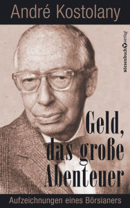 Title: Geld - Das große Abenteuer, Author: André Kostolany