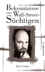 Title: Bekenntnisse eines Wall-Street-Süchtigen, Author: James J Cramer