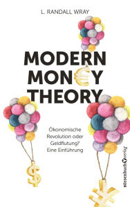 Title: Modern Money Theory: Ökonomische Revolution oder Geldflutung? Eine Einführung, Author: L. Randall Wray