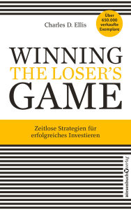 Title: Winning the Loser's Game: Zeitlose Strategien für erfolgreiches Investieren, Author: Charles D. Ellis