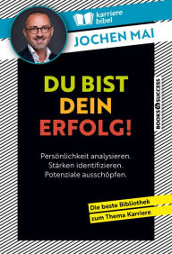 Title: Du bist dein Erfolg!: Persönlichkeit analysieren. Stärken identifizieren. Potenziale ausschöpfen., Author: Jochen Mai