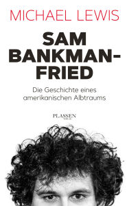 Title: Sam Bankman-Fried - Die Geschichte eines amerikanischen Albtraums, Author: Michael Lewis