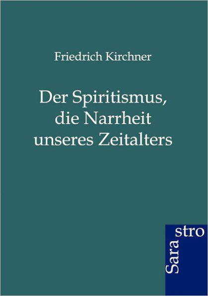 Der Spritismus, Die Narrheit Unseres Zeitalters