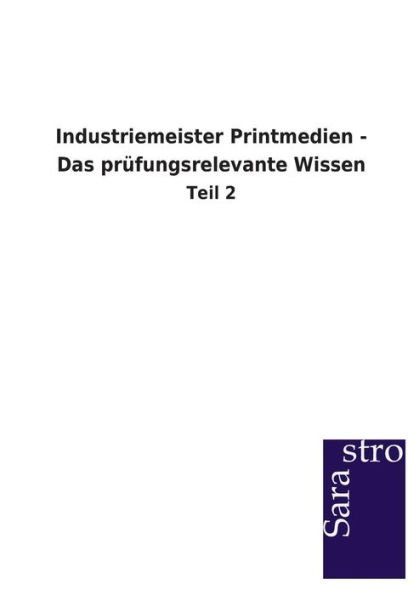 Industriemeister Printmedien - Das prï¿½fungsrelevante Wissen