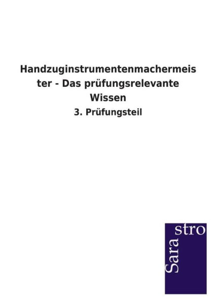 Handzuginstrumentenmachermeister - Das prï¿½fungsrelevante Wissen