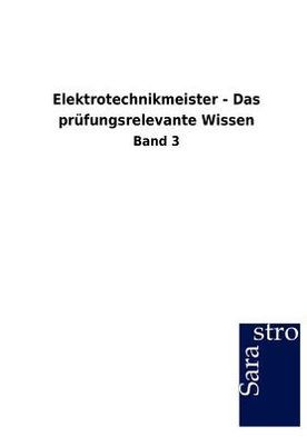 Elektrotechnikmeister - Das prï¿½fungsrelevante Wissen