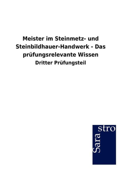Meister im Steinmetz- und Steinbildhauer-Handwerk - Das prï¿½fungsrelevante Wissen