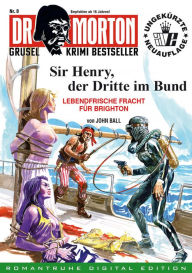 Title: DR. MORTON - Grusel Krimi Bestseller 8: Sir Henry, der Dritte im Bund, Author: John Ball
