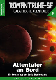 Title: ROMANTRUHE-SF - Galaktische Abenteuer 6: Attentäter an Board, Author: Arthur E. Black