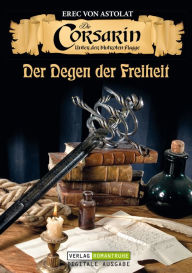 Title: DIE CORSARIN 3: Der Degen der Freiheit, Author: Erec von Astolat