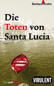 Title: Die Toten von Santa Lucia, Author: Barbara Krohn