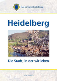 Title: Heidelberg: Die Stadt in der wir Leben, Author: Lions Club Heidelberg