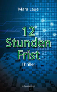 Title: 12 Stunden Frist, Author: Mara Laue