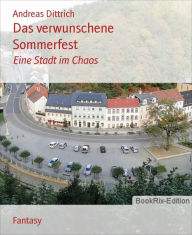 Title: Das verwunschene Sommerfest: Eine Stadt im Chaos, Author: Andreas Dittrich