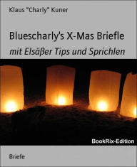 Title: Bluescharly's X-Mas Briefle: mit Elsäßer Tips und Sprichlen, Author: Klaus 