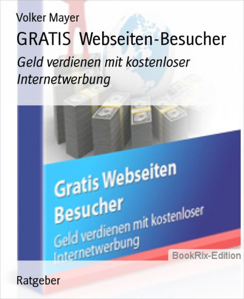 GRATIS Webseiten-Besucher: Geld verdienen mit kostenloser Internetwerbung