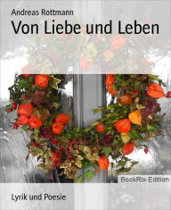 Title: Von Liebe und Leben, Author: Andreas Rottmann