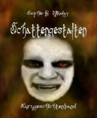 Title: Schattengestalten: Kurzgeschichten, Author: Sophie R. Nikolay