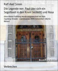 Title: Die Legende von Paul (der sich ein Segelboot in den Knast bestellt) und Rosa: diese kleine Erzählung wurde ausgezeichnet mit dem Ingeborg-Drewitz - Literaturpreis 1999 (Schrimherr: Martin Walser), Author: Ralf-Axel Simon