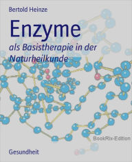 Title: Enzyme: als Basistherapie in der Naturheilkunde, Author: Bertold Heinze