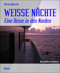 Title: WEISSE NÄCHTE: Eine Reise in den Norden, Author: Silvia Götschi