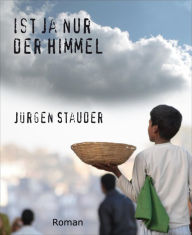 Title: Ist ja nur der Himmel, Author: Jürgen Stauder