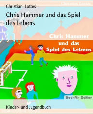 Title: Chris Hammer und das Spiel des Lebens, Author: Christian Lottes