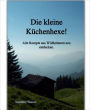 Die kleine Küchenhexe!: Alte Rezepte aus Wildkräutern neu entdecken