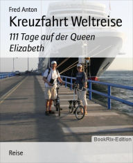 Title: Kreuzfahrt Weltreise: 111 Tage auf der Queen Elizabeth, Author: Fred Anton
