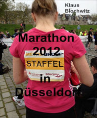 Title: Marathon 2012 in Düsseldorf: Acht tapfere Läuferinnen und Läufer, Author: Klaus Blochwitz