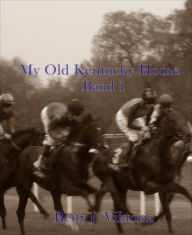 Title: My Old Kentucky Home: Band 1, Author: Betty J. Viktoria