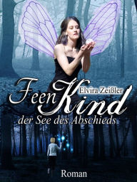 Title: Feenkind: Band 1: Der See des Abschieds, Author: Elvira Zeißler
