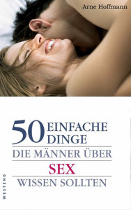 Title: 50 einfache Dinge die Männer über Sex wissen sollten, Author: Arne Hoffman